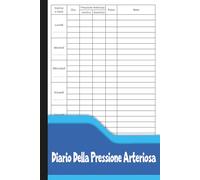 Diario Della Pressione Arteriosa: Registro Quotidiano per Monitorare Pressione, Battito e Salute Cardiaca.