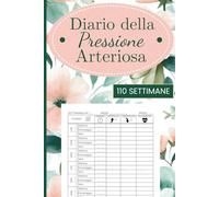 Diario della Pressione Arteriosa: Scrivi la tua Pressione Sanguigna e le Pulsazioni ogni Giorno in Questo Libro Valido per 110 Settimane