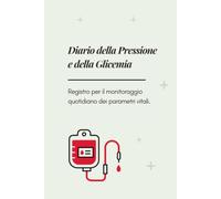 Diario della Pressione e della Glicemia: Registro per il monitoraggio quotidiano dei parametri vitali. Libro tascabile 6x9" con tabelle pre-compilate e spazio note