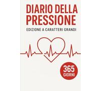 Diario della Pressione: Edizione Annuale (365 Giorni / 1 Anno) - Il Registro Completo per la Salute del Cuore - Lettere Grandi
