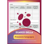 Diario della pressione sanguigna: Monitoraggio della Pressione Arteriosa | quaderno per Tracciare i Valori e la Frequenza Cardiaca | Strumento Essenziale per la Salute Cardiovascolare