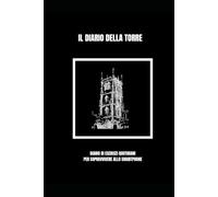 Diario della Torre: Diario giornaliero di consapevolezza digitale e introspezione per ridurre l’uso del telefono, ritrovare presenza e trasformare la ... time, comprendere emozioni e social media