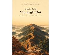 Diario della Via degli Dei: Il taccuino da cammino con planner di tappa, checklist dello zaino, profilo altimetrico, budget e diario di viaggio. Da Bologna a Firenze, a piedi lungo l'Appennino.