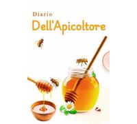Diario Dell'Apicoltore: Diario Di Monitoraggio Per L’apicoltura E Checklist Per L’ispezione Dell’alveare - Regali Per Apicoltori E Amanti Delle Api, Uomini E Donne