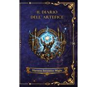 Diario dell'Artefice: Sfrutta la potenza dell' inventiva.: Diario di Classe per D&D Quinta Edizione con Scheda del Personaggio Avanzata, Registro ... DI RUOLO ISPIRATO A D&D FORMATO PREMIUM)