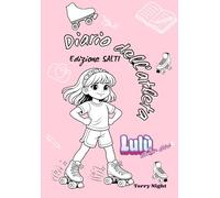 Diario dell'atleta. Edizione Salti: Il diario per pattinatori a rotelle: salti, allenamenti, gare, obiettivi e sogni (6-10 anni) (Lulù sulle Rotelle: Racconti di Coraggio e Amicizia)