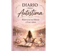 Diario dell'Autostima: Ritrova la tua fiducia e il tuo valore in 90 giorni