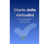 Diario delle Abitudini: Costruisci abitudini positive e migliora la tua vita un giorno alla volta