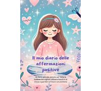 Diario delle Affermazioni Positive per Bambine: affermazioni positive, planner settimanali, pagine per organizzare i tuoi sogni