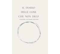 Diario delle cose che non dico: scrivere, colorare, restare.