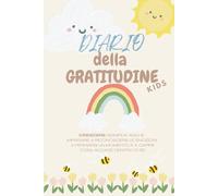 Diario delle Emozioni e della Consapevolezza per Bambini: Esercizi guidati di mindfulness, autostima e gratitudine per imparare a conoscersi e stare bene con se stessi