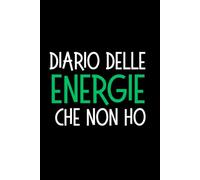 Diario delle Energie che Non Ho: Quaderno ironico per affrontare le giornate con umorismo, annotare pensieri quotidiani e sorridere anche quando la motivazione è in pausa