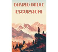 Diario delle escursioni: Agenda Outdoor per Trekking e Hiking | Annota sentieri, esperienze e conquista le vette