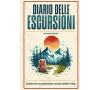 Diario delle Escursioni di Montagna | Registro Sentieri, Timbri Rifugi e Checklist Attrezzatura | 104 pagine Taccuino Escursionista: Il passaporto dei ... ogni rifugio, ogni passo, ogni ricordo