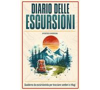 Diario delle Escursioni di Montagna | Registro Sentieri, Timbri Rifugi e Checklist Attrezzatura | 104 pagine Taccuino Escursionista: Il passaporto dei ... ogni rifugio, ogni passo, ogni ricordo