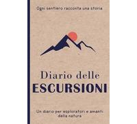 Diario delle Escursioni: Quaderno di Escursionismo per Registrare Trekking, Passeggiate, Hiking Trail, Sentieri e Ricordi in Montagna