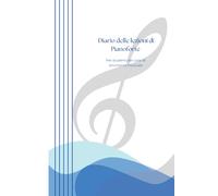 Diario delle lezioni di Pianoforte: Per studenti dei corsi di strumento musicale