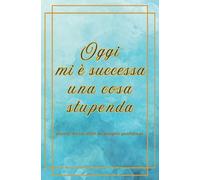 Diario delle Meraviglie - Raccolta di momenti di gratitudine per donne