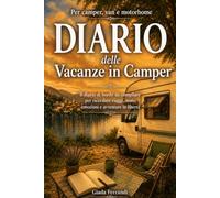 Diario delle Vacanze in Camper: Il Diario di Bordo da Compilare per Ricordare Viaggi, Soste, Emozioni e Avventure in Libertà