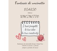 Diario dell'uncinetto: Organizza i tuoi progetti, annota idee e crea senza limiti
