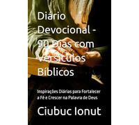 Diário Devocional - 90 Dias com Versículos Bíblicos: Inspirações Diárias para Fortalecer a Fé e Crescer na Palavra de Deus