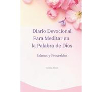 Diario Devocional Para Meditar en la Palabra de Dios: Salmos y Proverbios Cynthia Flores