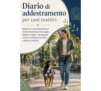 DIARIO DI ADDESTRAMENTO PER CANI REATTIVI: Registro Comportamentale per Gestire Reattività al Guinzaglio, Abbaio e Soglia - Passeggiate Serene con Metodi Scientifici e Rinforzo Positivo
