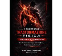 Diario di Allenamento: Il Codice della Trasformazione Fisica: Strutturato per monitorare allenamenti, progressi e trasformazione fisica (Il Codice del Fitness - Myfitsport67)