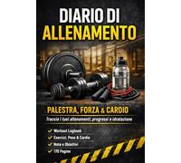 Diario di Allenamento: Palestra, Forza e Cardio - Il Workout Logbook per Tracciare Allenamenti, Progressi, Peso, Energia e Idratazione