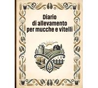Diario di allevamento per mucche e vitelli: Strumenti pratici per la gestione quotidiana del bestiame bovino