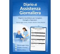 Diario di Assistenza Giornaliera: Strumento pratico e organizzato per la gestione quotidiana dell’assistenza domiciliare, anziani, disabilità e bisogni speciali