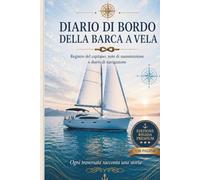 Diario di Bordo Barca: Registro di Navigazione per Capitani, Velisti e Proprietari di Barche - 150 Pagine con Log di Viaggio, Manutenzione e Note