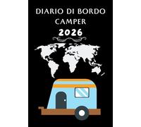 Diario di Bordo Camper: Diario di viaggio in campeggio per camper, registro di viaggio per la preparazione e il successo del tuo road trip.