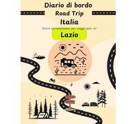 Diario di bordo Road Trip Italia - Lazio: Taccuino da personalizzare per viaggi open air attraverso il bel paese