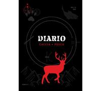 DIARIO DI CACCIA E PESCA: Il Compagno Indispensabile per Ogni Appassionato