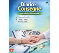 Diario di Consegne per Badante e Famiglia: Assistenza domiciliare: registro giornaliero con piano farmaci, parametri vitali, appuntamenti, attività e note