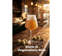 Diario di Degustazione Birra: Registro per amanti della birra artigianale - 100 schede guidate