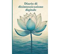 Diario di disintossicazione digitale: Stacca la spina, rilassati e riprendi il controllo - il tuo diario per una vita senza schermi.