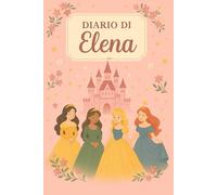 Diario di Elena - Quaderno a Righe 6x9 | Tema Principessa | Copertina Flessibile Colorata | 100 Pagine: Quaderno per appunti elegante e ... ragazze e amanti delle storie da favola