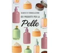 Diario di Formulazione dei Prodotti per la Pelle: Registra tutte le tue creme, lozioni e sieri, valuta la loro stabilità, monitora i costi e molto altro ancora