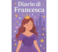 Diario di Francesca - Quaderno a Righe 6x9 | Copertina Flessibile Principesse | 100 Pagine: Taccuino da sogno ispirato al mondo delle principesse - perfetto per appunti, idee e pensieri magici