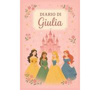 Diario di Giulia - Quaderno 6x9 Rosa a Righe | Tema Principessa | 100 Pagine per Scrivere: Taccuino personalizzato per bambine - Copertina fiabesca - Diario perfetto per scuola e tempo libero