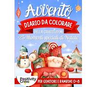Diario di Gratitudine dell'Avvento da Colorare: 25 Momenti Speciali per il tuo Natale per Genitori e Bambini 0-8