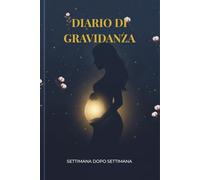 Diario di Gravidanza da Compilare: L'Agenda Settimana per Settimana per la Futura Mamma | Quaderno dei Ricordi, Emozioni e Organizzatore per i Nove Mesi di Dolce Attesa in Italiano