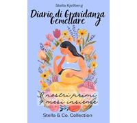 Diario di Gravidanza Gemellare: I nostri primi 9 mesi insieme (Stella & Co. Collection)