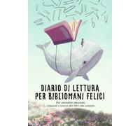 Diario di Lettura per Bibliomani Felici: Il reading journal per libri letti, libri da leggere, consigli ricevuti e anime tsundoku, con citazioni, wishlist, recensioni, libri in viaggio da ricordare