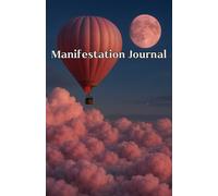 Diario di Manifestazione - Edizione Mongolfiera | Eleva la tua energia e riscrivi la tua realtà: Un diario ispirato alla leggerezza e al potere ... manifestare e trasformare la tua vita.