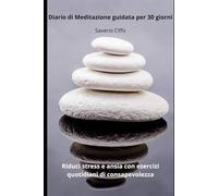 Diario di Meditazione guidata per 30 giorni: Riduci stress e ansia con esercizi quotidiani di consapevolezza