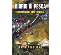 Diario di Pesca Feeder: Feeder Fishing Professionale - Diario per annotare sessioni, strategie e catture (Diari di Pesca Professionali)