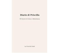 Diario di Priscilla - 90 giorni di Grinta e Abbondanza